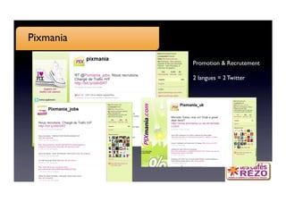 Pixmania

            Promotion  Recrutement 

            2 langues = 2 Twitter
 