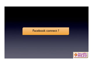 Facebook connect ?
                 
 