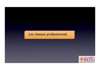 Les réseaux professionnels
 