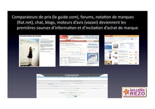 60 ANS DE COM
Comparateurs de prix (le guide.com), forums, nota=on de marques 
  (ﬁat.net), chat, blogs, moteurs d’avis (vozavi) deviennent les 
  premières sources d’informa=on et d’incita=on d’achat de marque    
 