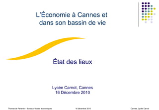 L’Économie à Cannes et  dans son bassin de vie État des lieux Lycée Carnot, Cannes 16 Décembre 2010 
