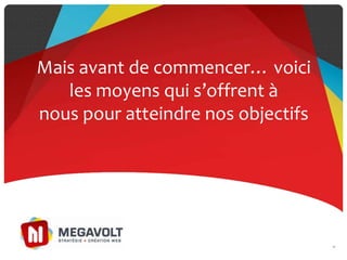 Mais avant de commencer… voici
les moyens qui s’offrent {
nous pour atteindre nos objectifs
17
 