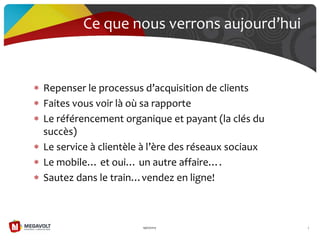 Repenser le processus d’acquisition de clients
Faites vous voir là où sa rapporte
Le référencement organique et payant (la clés du
succès)
Le service { clientèle { l’ère des réseaux sociaux
Le mobile… et oui… un autre affaire….
Sautez dans le train…vendez en ligne!
19/07/2013 7
Ce que nous verrons aujourd’hui
 