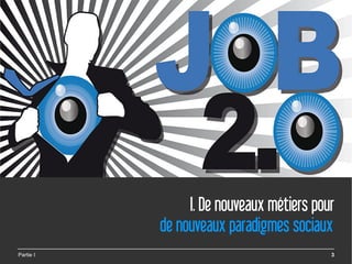 I. De nouveaux métiers pour
           de nouveaux paradigmes sociaux
Partie I                                  3
 