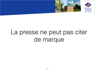 La presse ne peut pas citer
de marque
17
 
