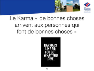 Le Karma « de bonnes choses
arrivent aux personnes qui
font de bonnes choses »
45
 