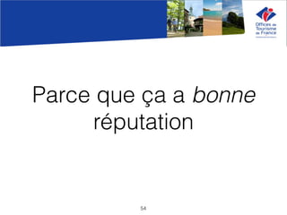 Parce que ça a bonne
réputation
54
 