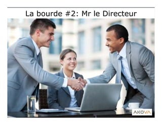 La bourde #2: Mr le DirecteurLa bourde #2: Mr le Directeur
 