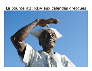 La bourde #3: RDV aux calendes grecquesLa bourde #3: RDV aux calendes grecques
 
