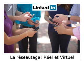 Le réseautage: Réel et VirtuelLe réseautage: Réel et Virtuel
 