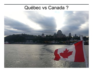 Québec vs Canada ?
 