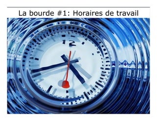 La bourde #1: Horaires de travailLa bourde #1: Horaires de travail
 