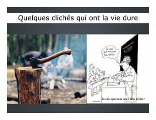 Quelques clichés qui ont la vie dureQuelques clichés qui ont la vie dure
 