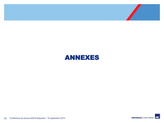 22 
Conférence de presse AXA Entreprises - 19 septembre 2014 
ANNEXES 
 