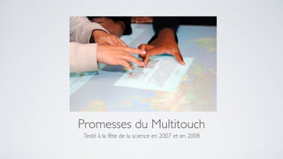 Promesses du Multitouch
Testé à la fête de la science en 2007 et en 2008
 