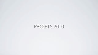 PROJETS 2010
 