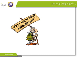 Quels résultats ?
Données fiables
Connaissance client accrue

Des décisions basées sur des
données factuelles

Confidentiel

9

 