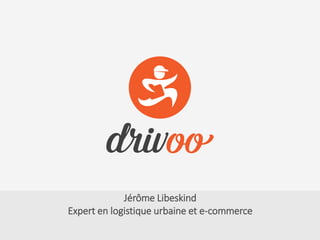 Jérôme Libeskind
Expert en logistique urbaine et e-commerce
 