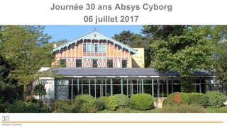 Cliquez et modifiez le titre
Journée 30 ans Absys Cyborg
06 juillet 2017
 
