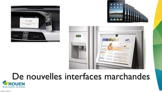 De nouvelles interfaces marchandes
mercredi 15 février 12                                        21
 