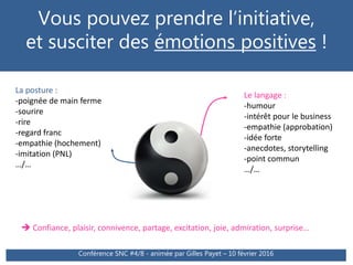 Vous pouvez prendre l’initiative,
et susciter des émotions positives !
Conférence SNC #4/8 - animée par Gilles Payet – 10 ...