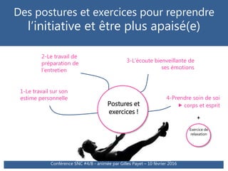 Des postures et exercices pour reprendre
l’initiative et être plus apaisé(e)
Conférence SNC #4/8 - animée par Gilles Payet...