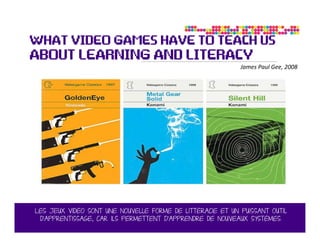 James Paul Gee, 2008




Les jeux vidéo sont une nouvelle forme de littéracie et un puissant outil
 d’apprentissage, car ils permettent D’apprendre de nouveaux systèmes. 14
 