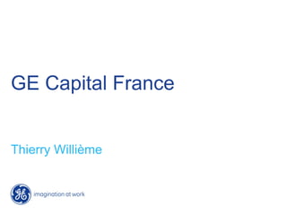 GE Capital France
Thierry Willième
 