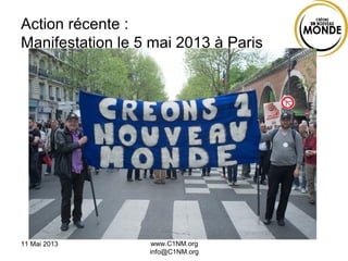 11 Mai 2013 www.C1NM.org
info@C1NM.org
Action récente :
Manifestation le 5 mai 2013 à Paris
 