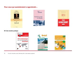 34 14 juin 2016 –Inter-Mines Lorraine / Mines Nancy Artem – Brésii: eldorado ou labyritnhe?
Pour ceux qui souhaiteraient s´approfondir...
Et de manière pratique
 