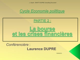 10/04/2013
L. Dupré – BHATTI DUPRE Consulting Document
Conférencière :
Laurence DUPRE
 