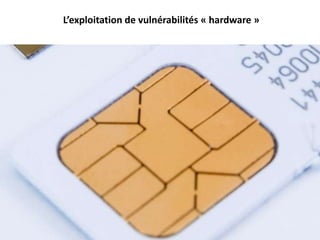 L’exploitation de vulnérabilités « hardware »
 