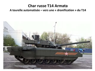 Char russe T14 Armata
A tourelle automatisée – vers une « dronification » du T14
 