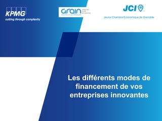 Jeune Chambre Economique de Grenoble




Les différents modes de
  financement de vos
entreprises innovantes
 