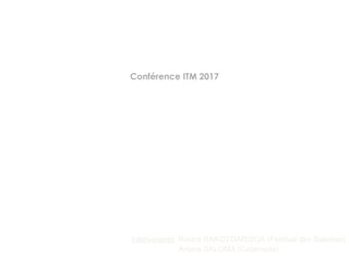 Intervenants: Rindra RAKOTOARISOA (Festival des Baleines)
Anjara SALOMA (Cetamada)
Conférence ITM 2017
 