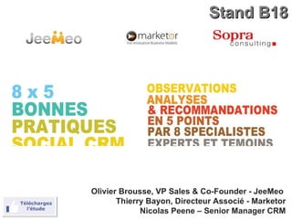 Stand B18 Olivier Brousse, VP Sales & Co-Founder - JeeMeo  Thierry Bayon, Directeur Associé - Marketor Nicolas Peene – Senior Manager CRM 