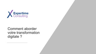 Comment aborder
votre transformation
digitale ?
 