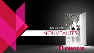 INTERSHOP
NOUVEAUTES
 