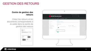 71
Centre de gestion des
retours
Créez les retours et les
documents correspondants à
la volée dans le centre de
gestion des retours
GESTION DES RETOURS
 