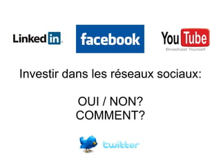 Investir dans les réseaux sociaux:
OUI / NON?
COMMENT?

 