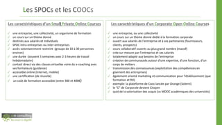 Les SPOCs et les COOCs
Les caractéristiques d’un Corporate Open Online Courses
✓ une entreprise, ou une collectivité
✓ un ...