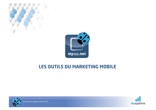 LES OUTILS DU MARKETING MOBILE




Source	
  Etude	
  Google	
  Analy@cs	
  2012	
  
                                             	
  
 