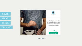 Court.
Visuel.
Social.
Disruptif.
 