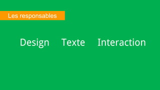 Design Texte Interaction
Les responsables
 