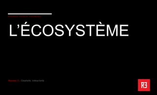 L’ÉCOSYSTÈME
 