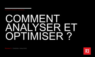 COMMENT
ANALYSER ET
OPTIMISER ?
 