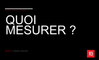 QUOI
MESURER ?
 