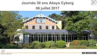 Cliquez et modifiez le titre
1 21/07/2017
Journée 30 ans Absys Cyborg
06 juillet 2017
 