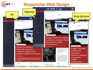 Responsive Web Design
http://http://jn.lesoir.be
PC
Tablette
Smartphone
 