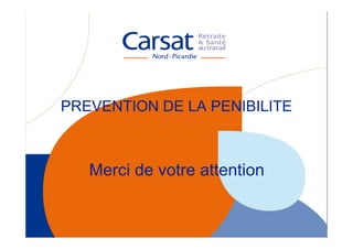 PREVENTION DE LA PENIBILITE



   Merci de votre attention
 